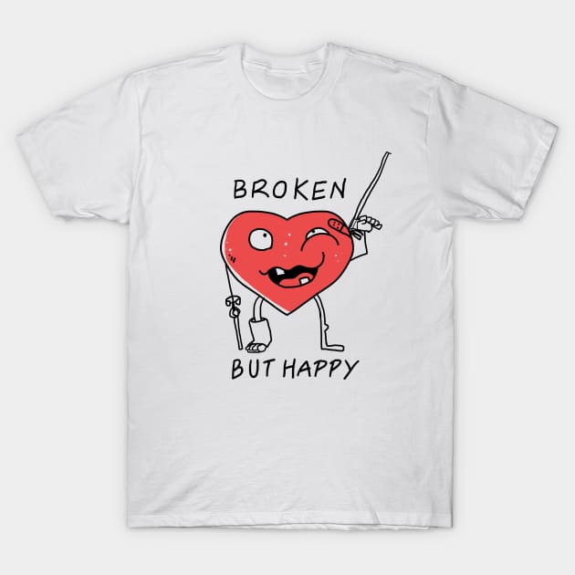 Broken But Happy T-Shirt by BrielReis